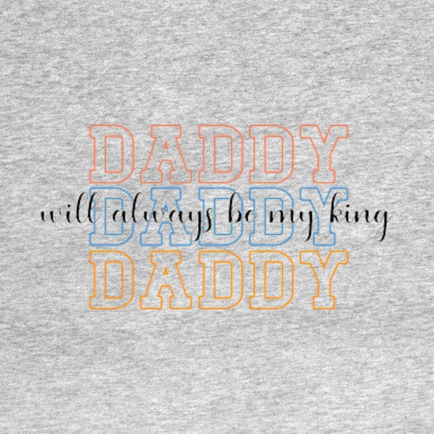 Daddy Will Always Be My King by AdultSh*t